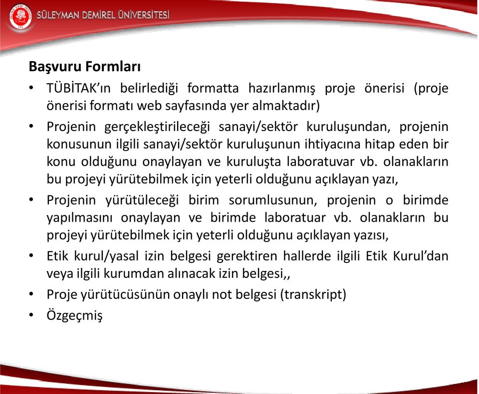 olanakların bu projeyi yürütebilmek için yeterli olduğunu açıklayan yazı, Projenin yürütüleceği birim sorumlusunun, projenin o birimde yapılmasını onaylayan ve birimde laboratuar vb.