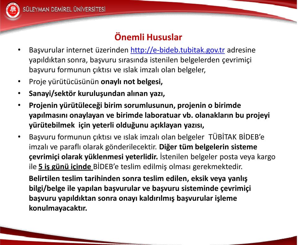 kuruluşundan alınan yazı, Projenin yürütüleceği birim sorumlusunun, projenin o birimde yapılmasını onaylayan ve birimde laboratuar vb.