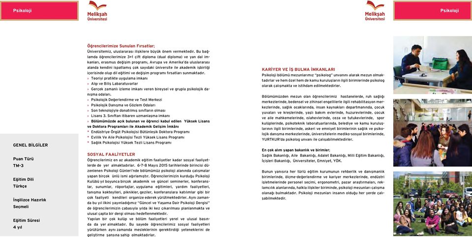 Bu bağlamda öğrencilerimize 3+1 çift diploma (dual diploma) ve yan dal imkanları, erasmus değişim programı, Avrupa ve Amerika da uluslararası alanda kendini ispatlamış çok sayıdaki üniversite ile