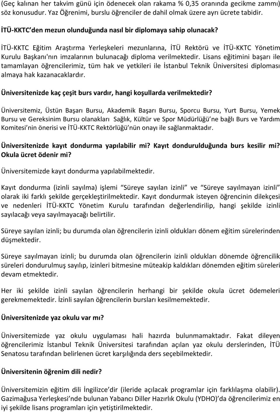 İTÜ-KKTC Eğitim Araştırma Yerleşkeleri mezunlarına, İTÜ Rektörü ve İTÜ-KKTC Yönetim Kurulu Başkanı'nın imzalarının bulunacağı diploma verilmektedir.