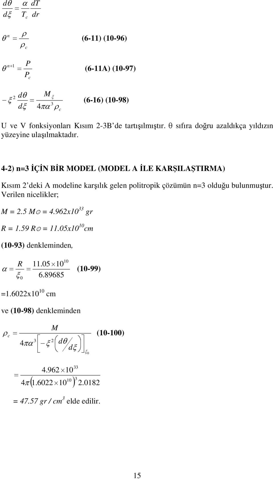 4-) n3 İÇİN BİR MODEL (MODEL A İLE KARŞILAŞTIRMA) Kısım deki A modeline karşılık gelen oliroik çözümün n3 olduğu bulunmuşur.