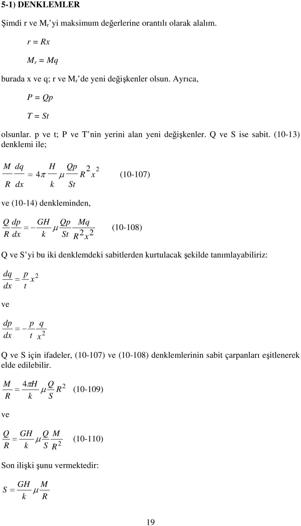 (1-13) denklemi ile; M R dq d H Q 4π μ R (1-17) k S ve (1-14) denkleminden, Q d R d GH Q Mq μ (1-18) k S R Q ve S yi bu iki denklemdeki sabilerden
