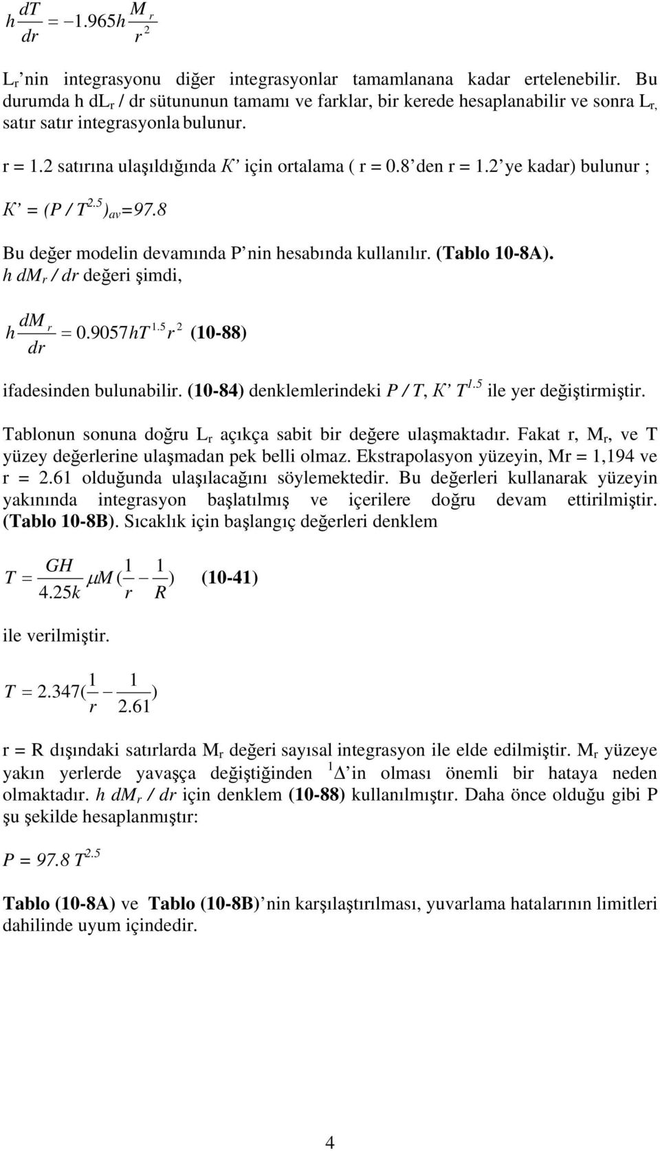 ye kadar) bulunur ; К (P / T.5 ) av 97.8 Bu değer modelin devamında P nin hesabında kullanılır. (Tablo 1-8A). h dm r / dr değeri şimdi, dm h dr r 1.5.957hT r (1-88) ifadesinden bulunabilir.