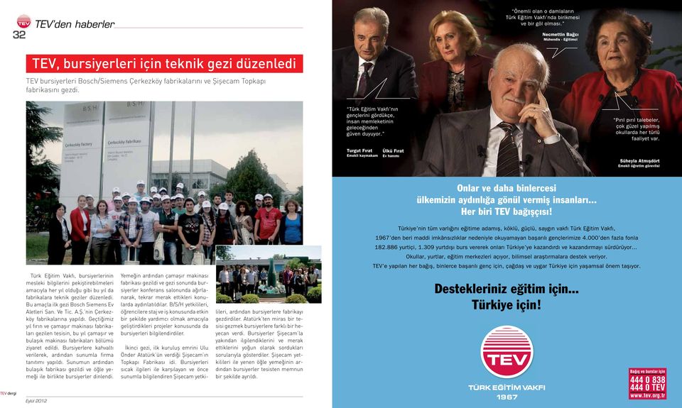 Ve Tic. A.Ş. nin Çerkezköy fabrikalarına yapıldı. Geçtiğimiz yıl fırın ve çamaşır makinası fabrikaları gezilen tesisin, bu yıl çamaşır ve bulaşık makinası fabrikaları bölümü ziyaret edildi.