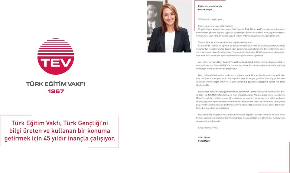 Mutluluğum ve heyecanım vakıftaki sıcak karşılanmamla başladı ve tüm ay boyunca yaptıklarımla pekişerek arttı.