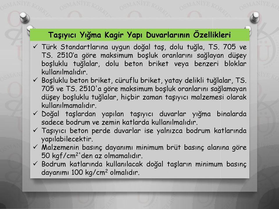 705 ve TS. 2510'a göre maksimum boşluk oranlarını sağlamayan düşey boşluklu tuğlalar, hiçbir zaman taşıyıcı malzemesi olarak kullanılmamalıdır.