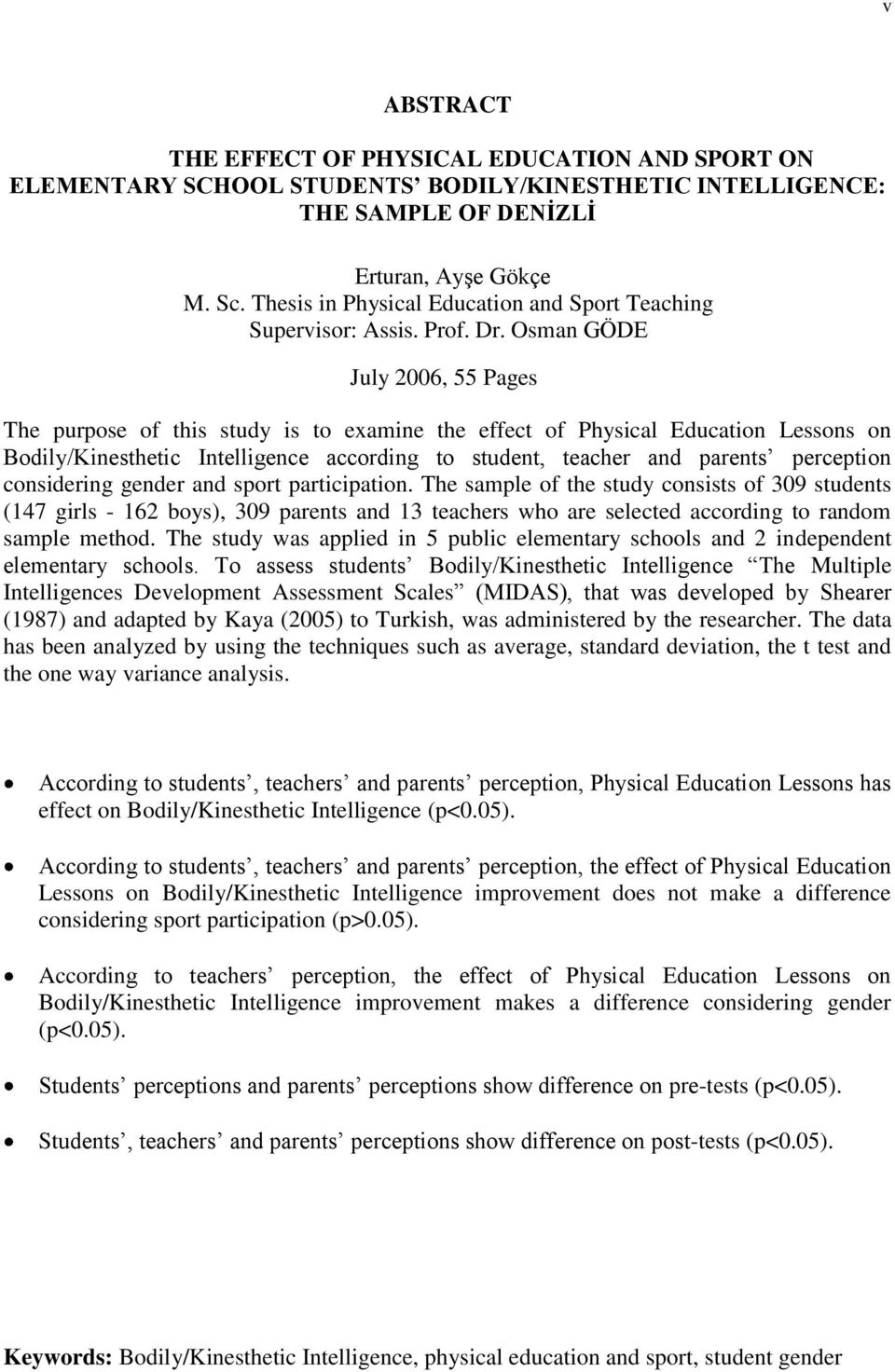 Osman GÖDE July 2006, 55 Pages The purpose of this study is to examine the effect of Physical Education Lessons on Bodily/Kinesthetic Intelligence according to student, teacher and parents perception
