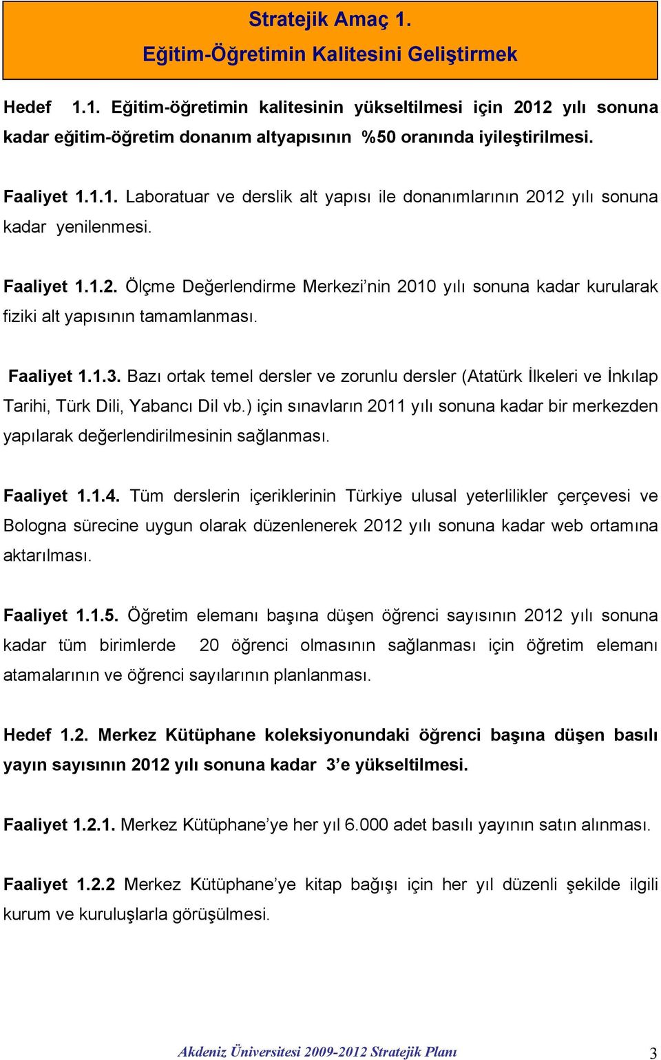 Faaliyet 1.1.3. Bazı ortak temel dersler ve zorunlu dersler (Atatürk İlkeleri ve İnkılap Tarihi, Türk Dili, Yabancı Dil vb.