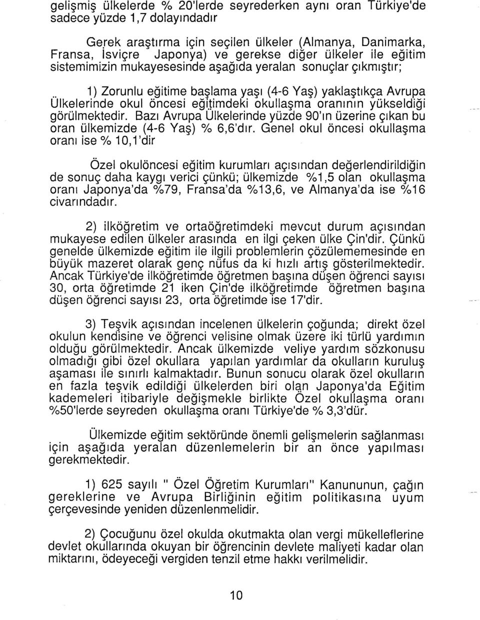 timdeki okuilaşma oranının yükseldiği görülmektedir. Bazı Avrupa Ulkelerinde yüzde 90'ın üzerine çıkan bu oran ülkemizde (4-6 Yaş) % 6,6'dır.