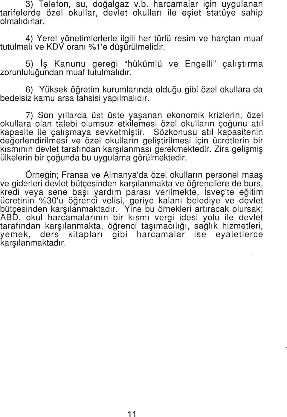 6) Yüksek öğretim kurumlarında olduğu gibi özel okullarada bedelsiz kamu arsa tahsisi yapılmalıdır.