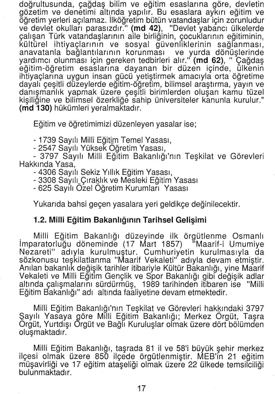 " (md 42), "Devlet yabancı ülkelerde çalışan Türk vatandaşlarının aile birliğinin, çocuklarının eğitiminin, kültürel ihtiyaçlarının ve sosyal güvenliklerinin sağlanması, anavatanla bağlantılarının