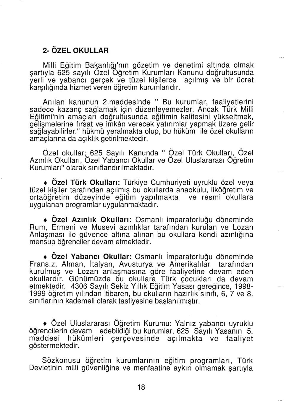 öğretim kurumlarıdır. Anılan kanunun 2.maddesinde " Bu kurumlar, faaliyetlerini sadece kazanç sağlamak için düzenleyemezler.