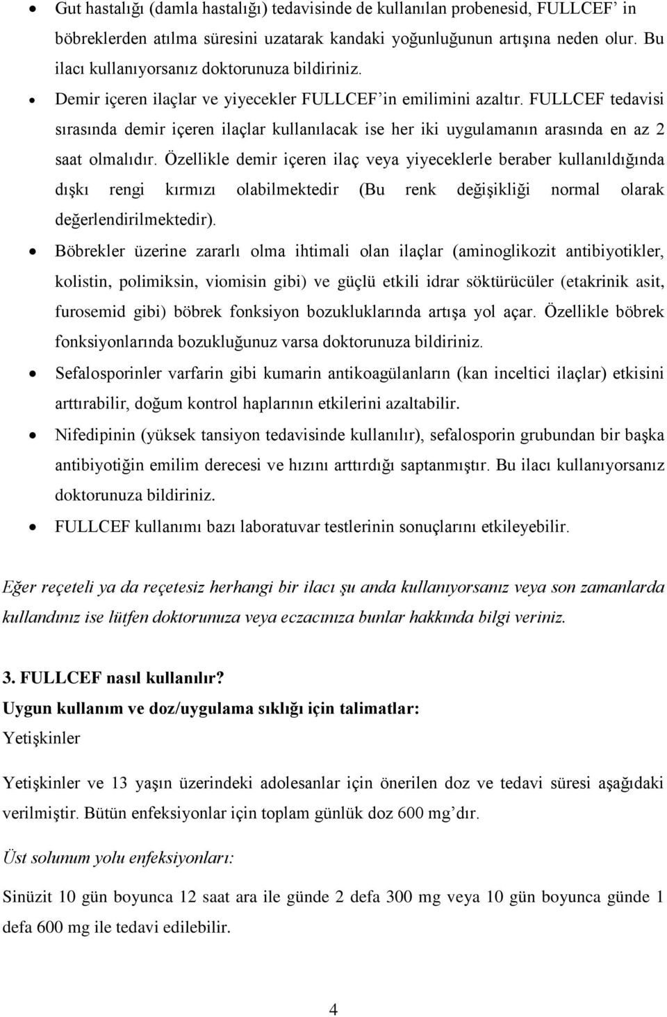 FULLCEF tedavisi sırasında demir içeren ilaçlar kullanılacak ise her iki uygulamanın arasında en az 2 saat olmalıdır.