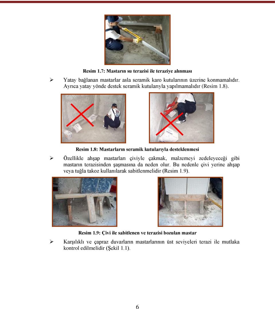 8: Mastarların seramik kutularıyla desteklenmesi Özellikle ahģap mastarları çiviyle çakmak, malzemeyi zedeleyeceği gibi mastarın terazisinden ĢaĢmasına da