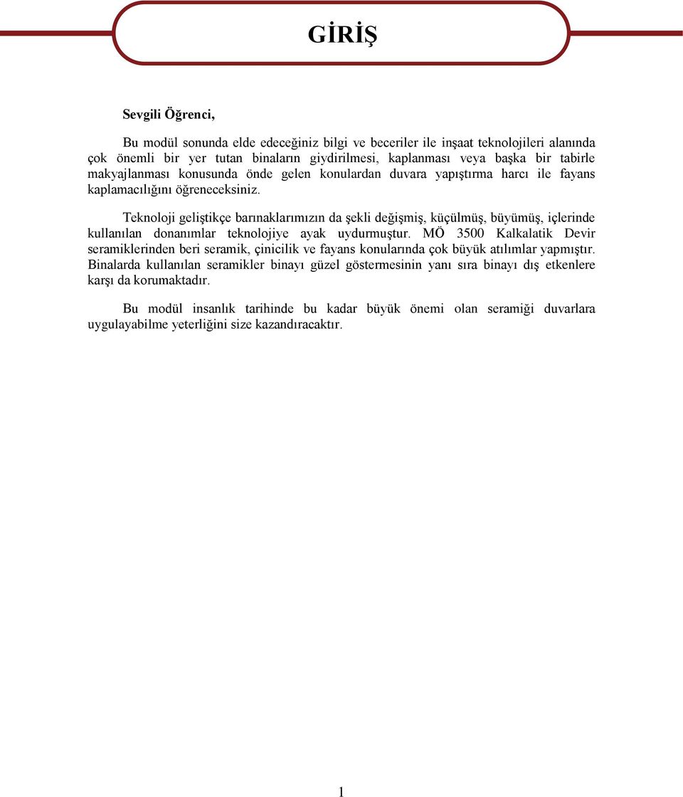 Teknoloji geliģtikçe barınaklarımızın da Ģekli değiģmiģ, küçülmüģ, büyümüģ, içlerinde kullanılan donanımlar teknolojiye ayak uydurmuģtur.