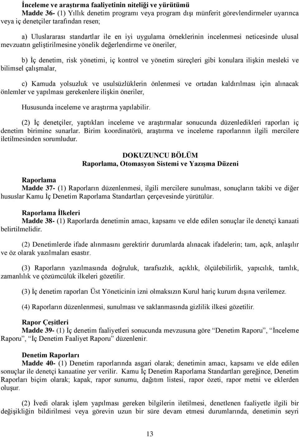 gibi konulara ilişkin mesleki ve bilimsel çalışmalar, c) Kamuda yolsuzluk ve usulsüzlüklerin önlenmesi ve ortadan kaldırılması için alınacak önlemler ve yapılması gerekenlere ilişkin öneriler,