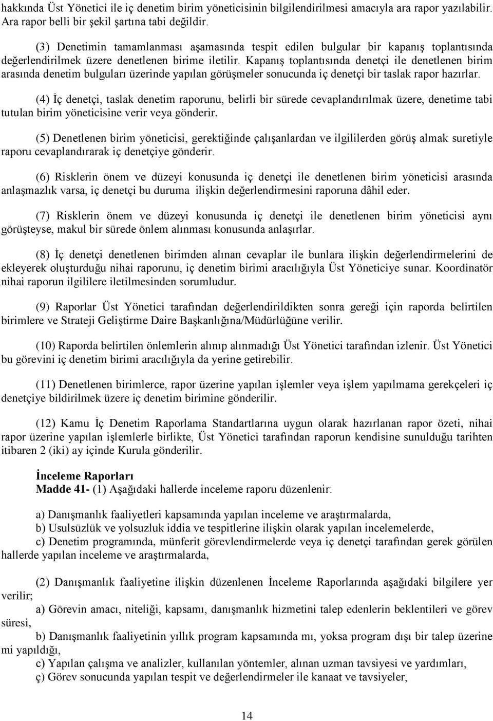 Kapanış toplantısında denetçi ile denetlenen birim arasında denetim bulguları üzerinde yapılan görüşmeler sonucunda iç denetçi bir taslak rapor hazırlar.