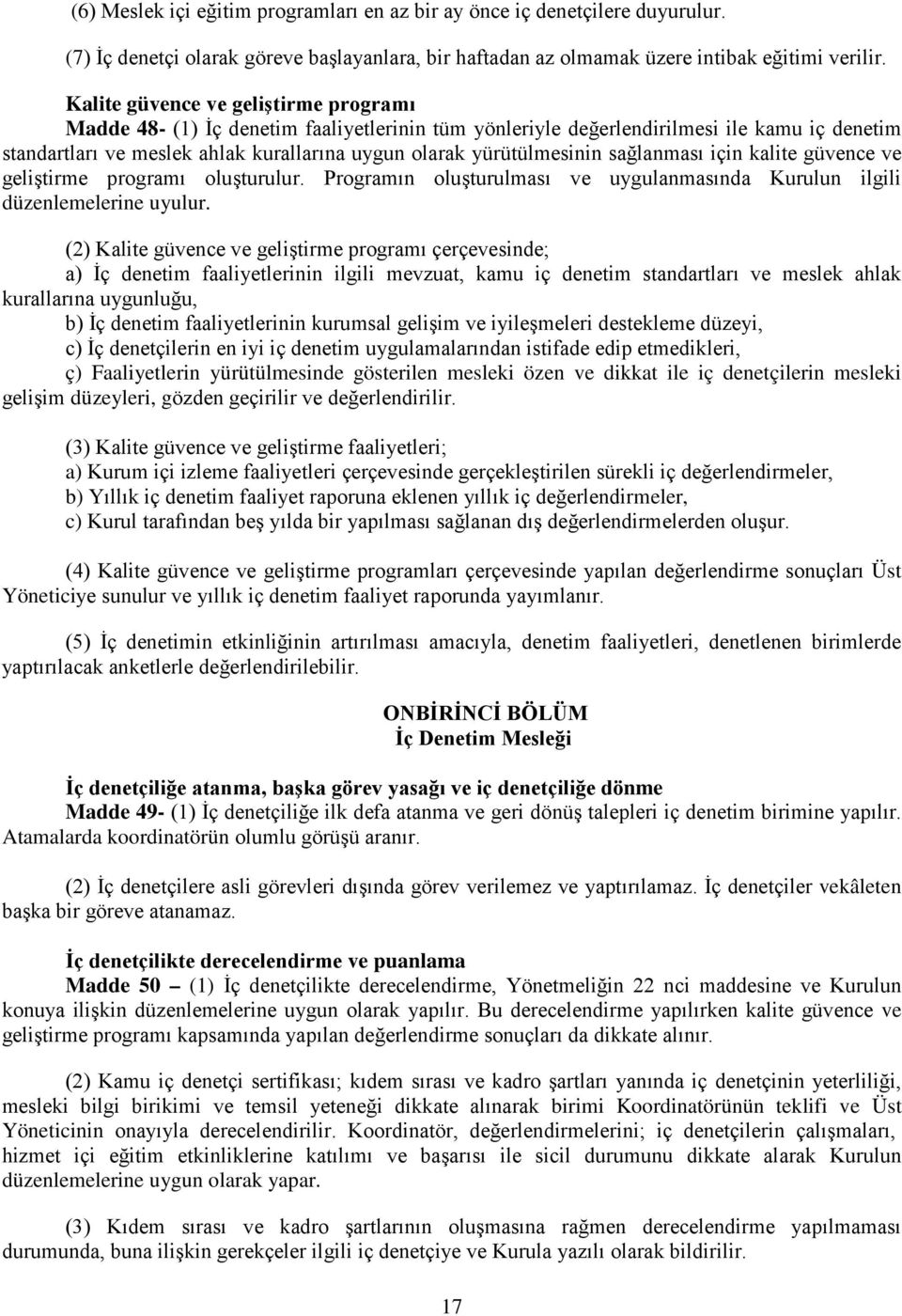 yürütülmesinin sağlanması için kalite güvence ve geliştirme programı oluşturulur. Programın oluşturulması ve uygulanmasında Kurulun ilgili düzenlemelerine uyulur.