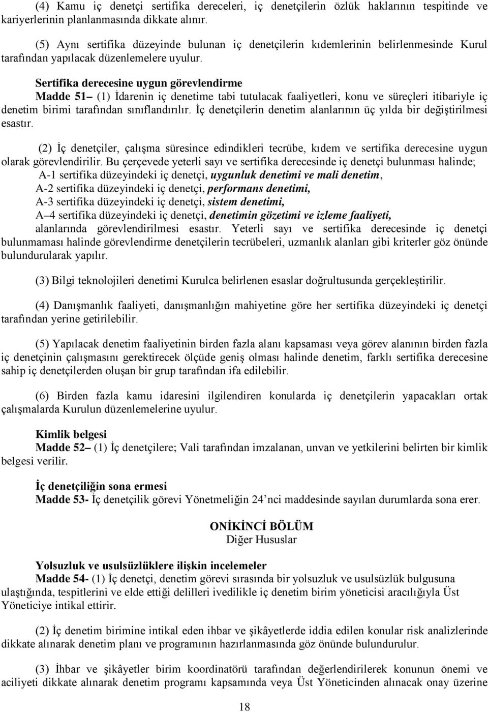 Sertifika derecesine uygun görevlendirme Madde 51 (1) İdarenin iç denetime tabi tutulacak faaliyetleri, konu ve süreçleri itibariyle iç denetim birimi tarafından sınıflandırılır.