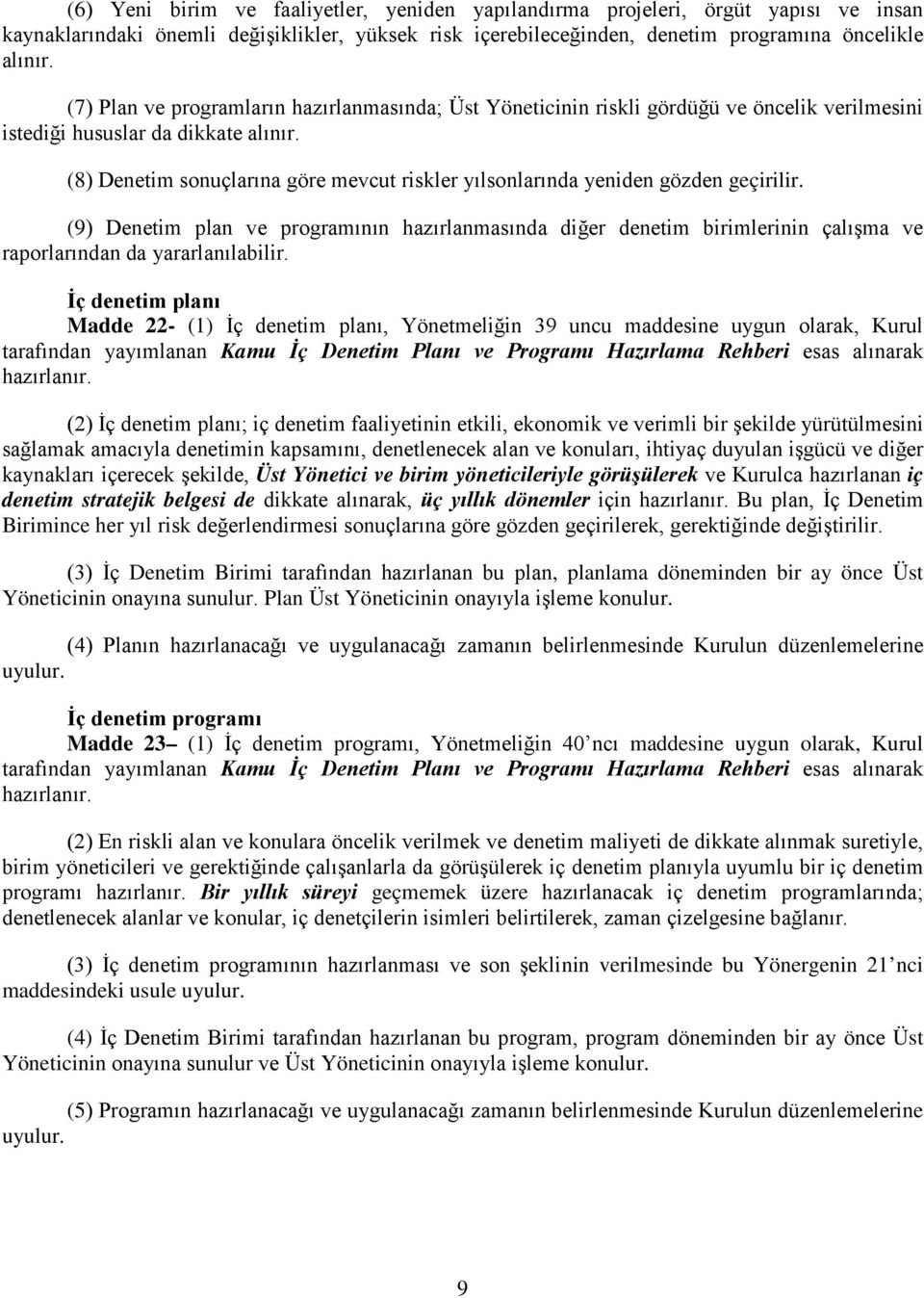 (8) Denetim sonuçlarına göre mevcut riskler yılsonlarında yeniden gözden geçirilir.