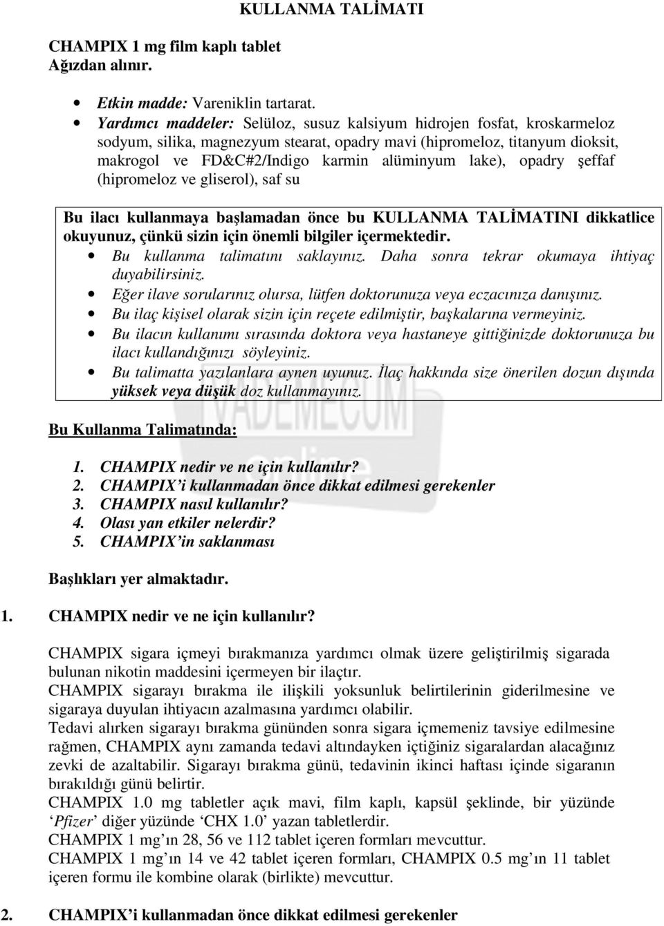 lake), opadry şeffaf (hipromeloz ve gliserol), saf su Bu ilacı kullanmaya başlamadan önce bu KULLANMA TALİMATINI dikkatlice okuyunuz, çünkü sizin için önemli bilgiler içermektedir.