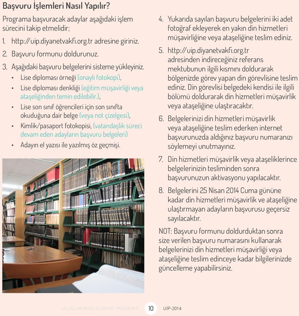 ), Lise son sınıf öğrencileri için son sınıfta okuduğuna dair belge (veya not çizelgesi), Kimlik/pasaport fotokopisi, (vatandaşlık süreci devam eden adayların başvuru belgeleri) Adayın el yazısı ile