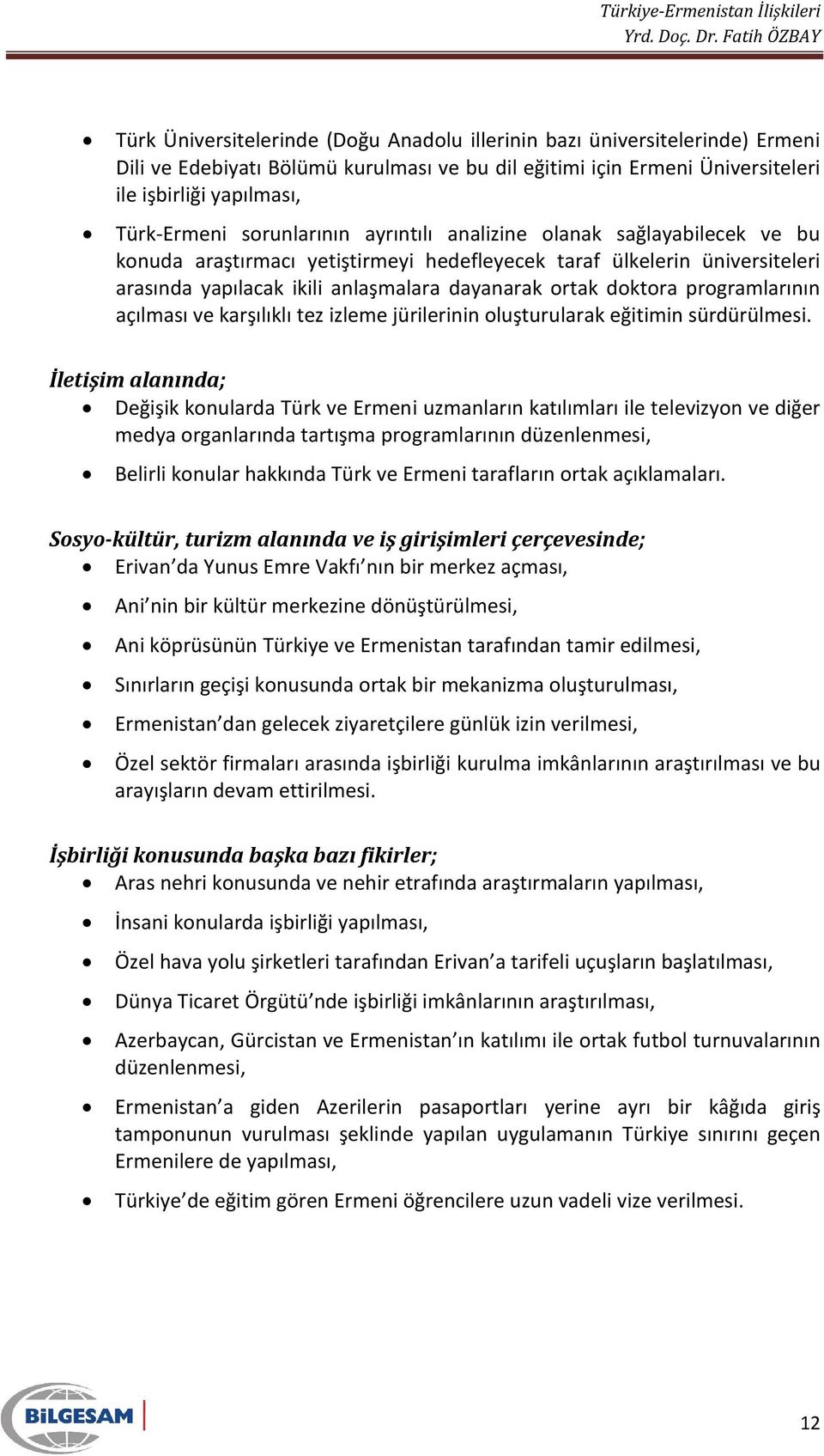 programlarının açılması ve karşılıklı tez izleme jürilerinin oluşturularak eğitimin sürdürülmesi.