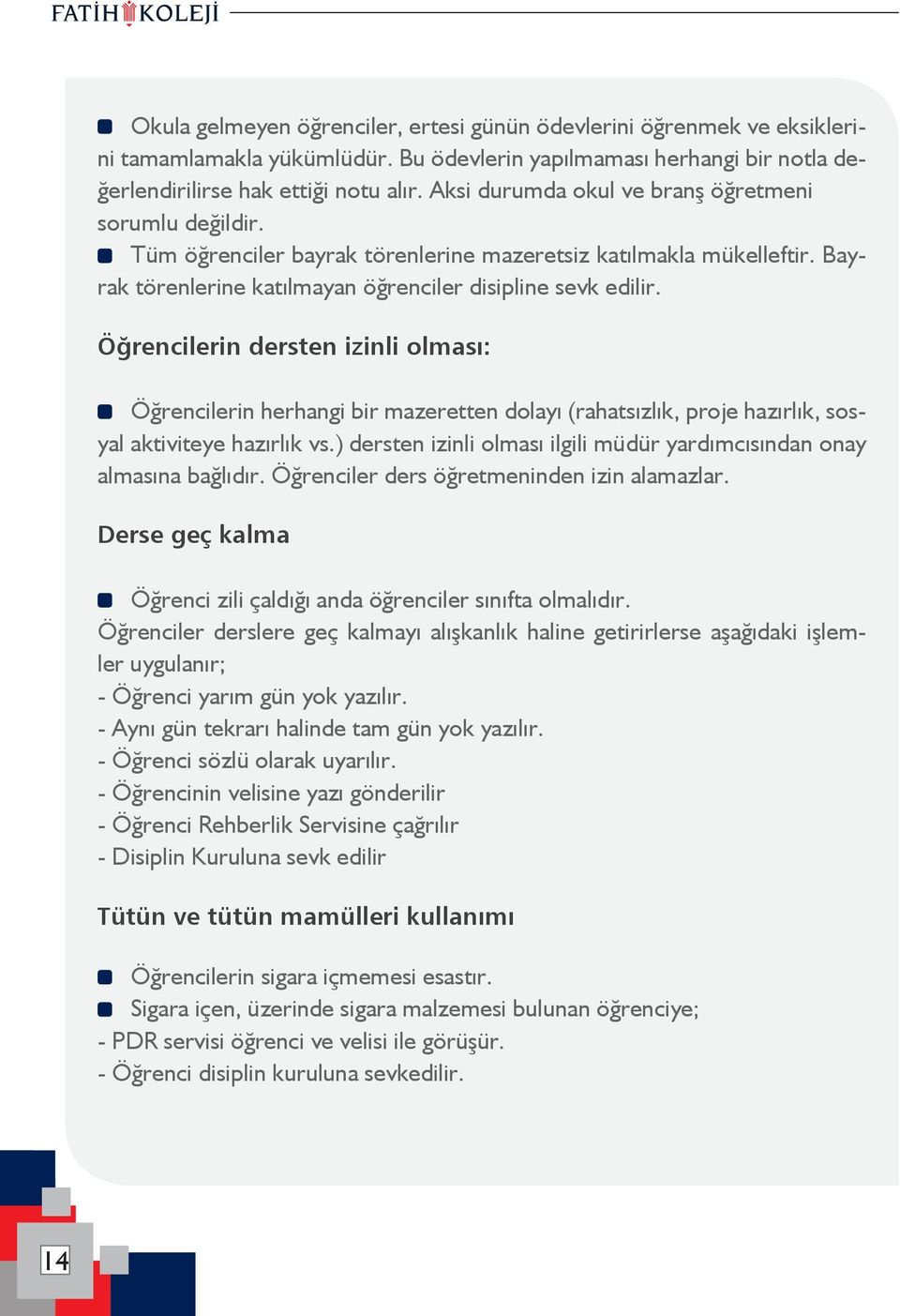 Öğrencilerin dersten izinli olması: ----Öğrencilerin herhangi bir mazeretten dolayı (rahatsızlık, proje hazırlık, sosyal aktiviteye hazırlık vs.