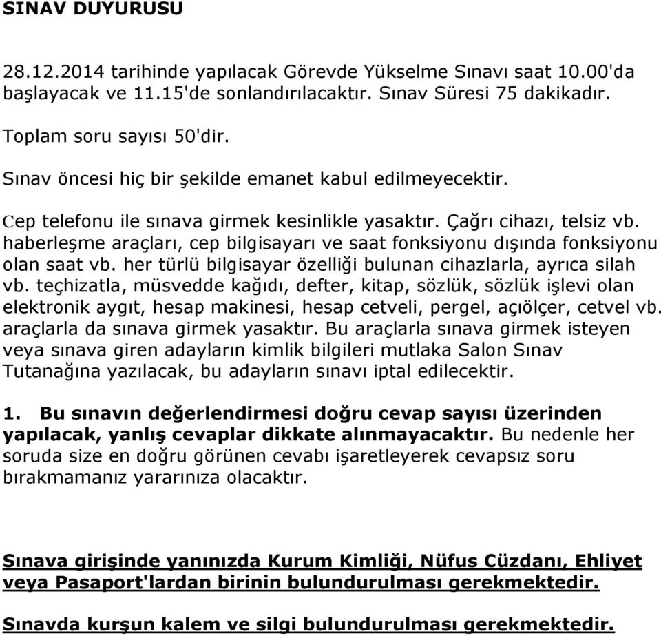 haberleşme araçları, cep bilgisayarı ve saat fonksiyonu dışında fonksiyonu olan saat vb. her türlü bilgisayar özelliği bulunan cihazlarla, ayrıca silah vb.