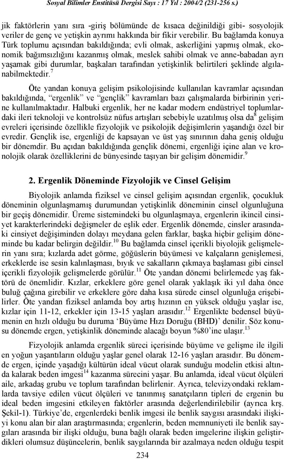 başkaları tarafından yetişkinlik belirtileri şeklinde algılanabilmektedir.