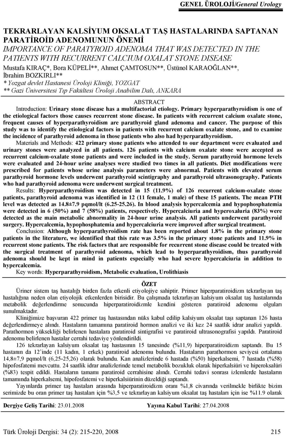 Fakültesi Üroloji Anabilim Dalı, ANKARA ABSTRACT Introduction: Urinary stone disease has a multifactorial etiology.