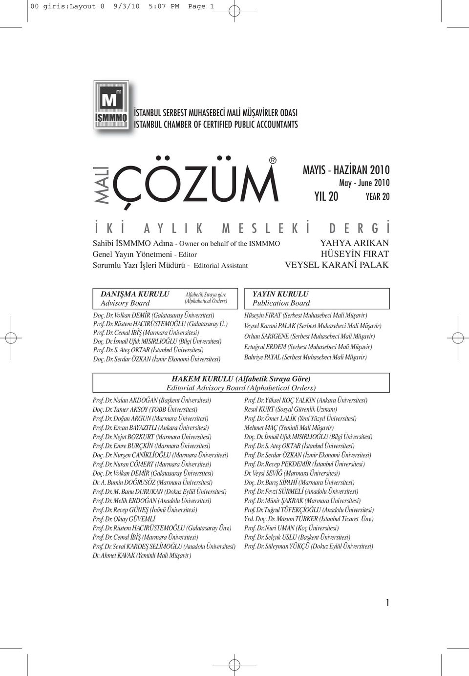 VEYSEL KARANİ PALAK DANIŞMA KURULU Advisory Board Alfabetik Sıraya göre (Alphabetical Orders) Doç. Dr. Volkan DEMİR (Galatasaray Üniversitesi) Prof. Dr. Rüstem HACIRÜSTEMOĞLU (Galatasaray Ü.) Prof. Dr. Cemal İBİŞ (Marmara Üniversitesi) Doç.