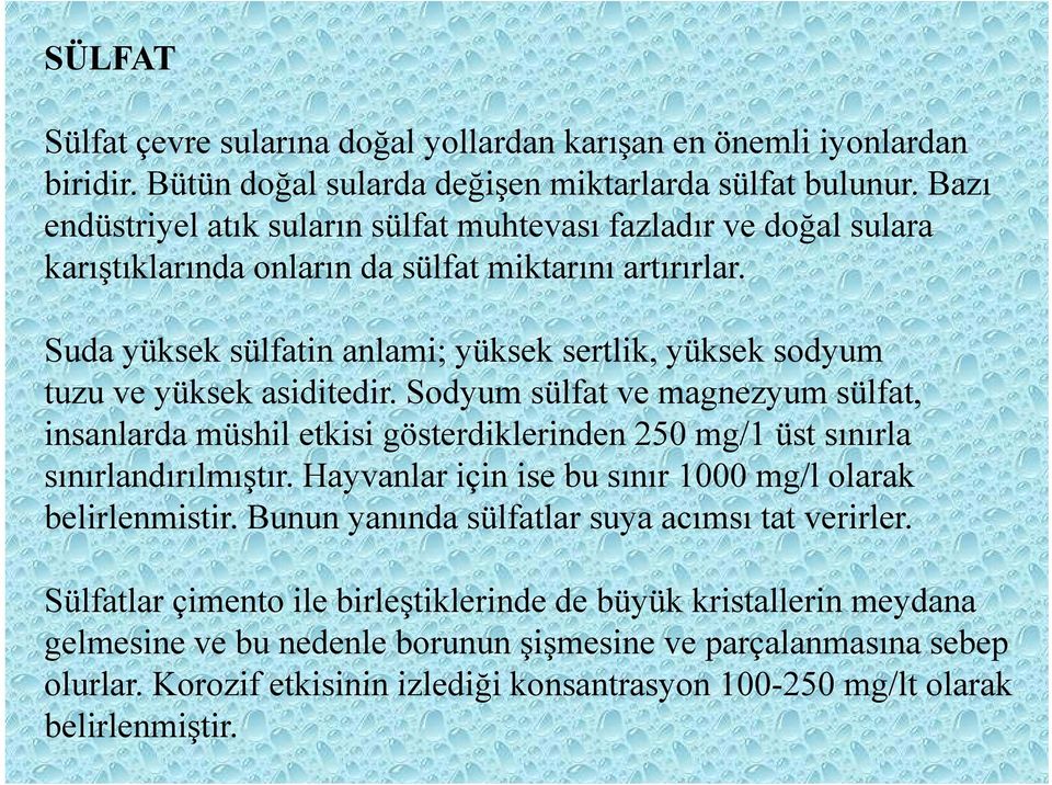 Suda yüksek sülfatin anlami; yüksek sertlik, yüksek sodyum tuzu ve yüksek asiditedir.