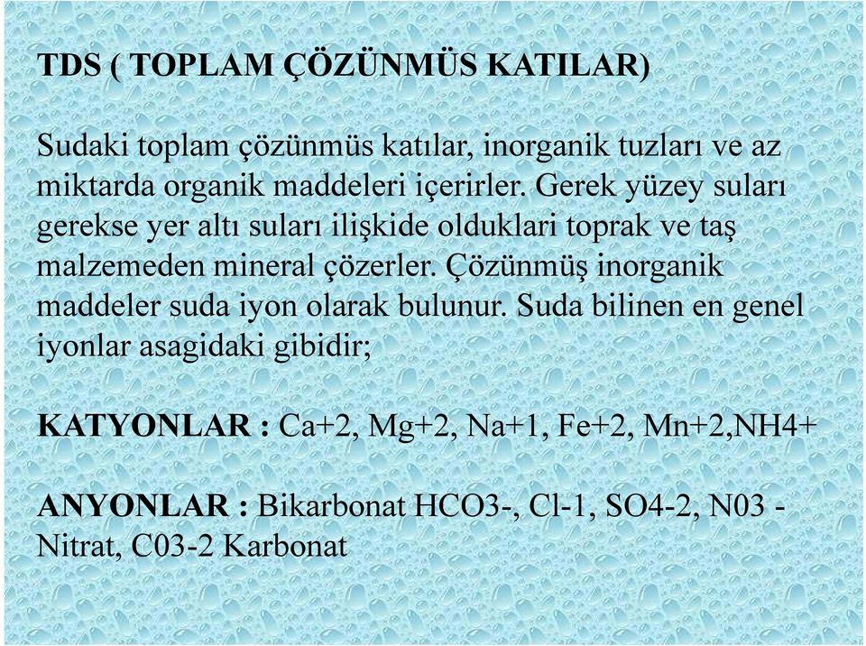 Gerek yüzey suları gerekse yer altı suları ilişkide olduklari toprak ve taş malzemeden mineral çözerler.