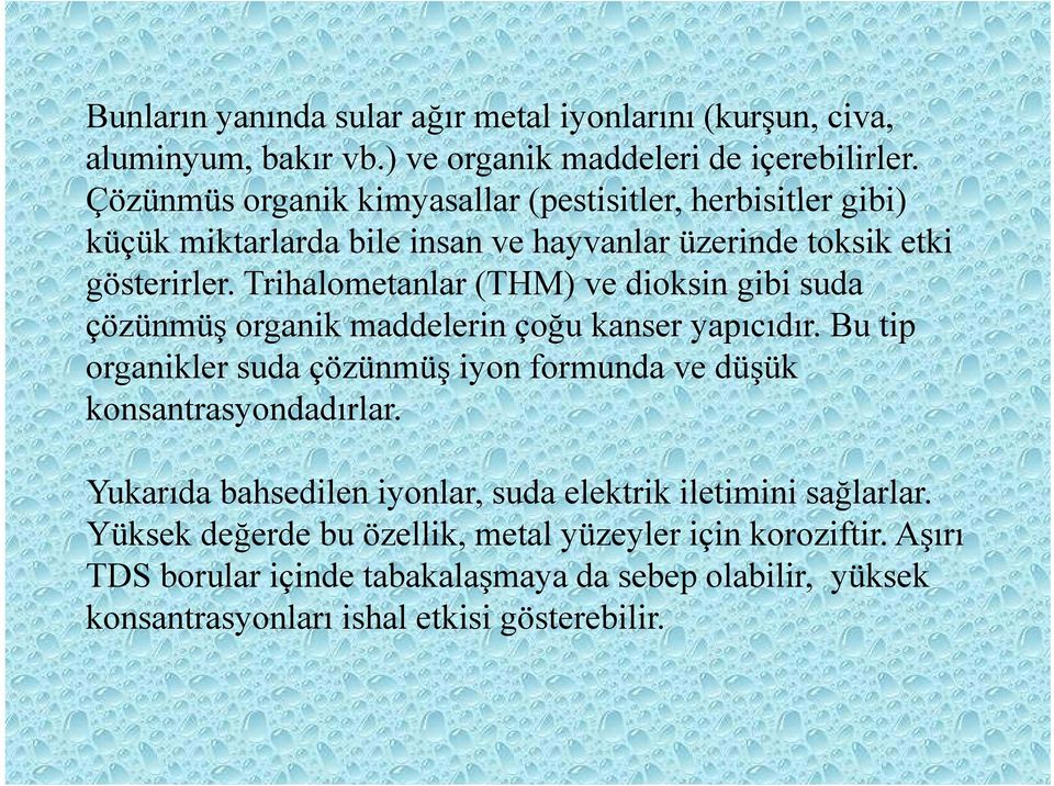 e Trihalometanlar (THM) ve dioksin gibi suda çözünmüş organik maddelerin çoğu kanser yapıcıdır.