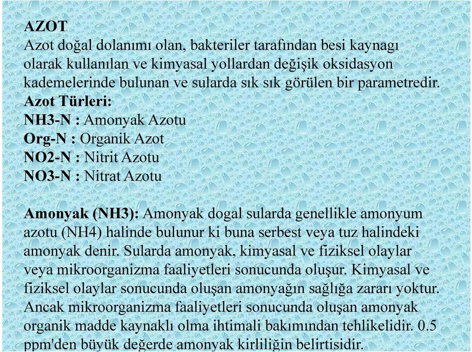 buna serbest veya tuz halindeki amonyak denir. Sularda amonyak, kimyasal ve fiziksel olaylar veya mikroorganizma faaliyetleri sonucunda oluşur.