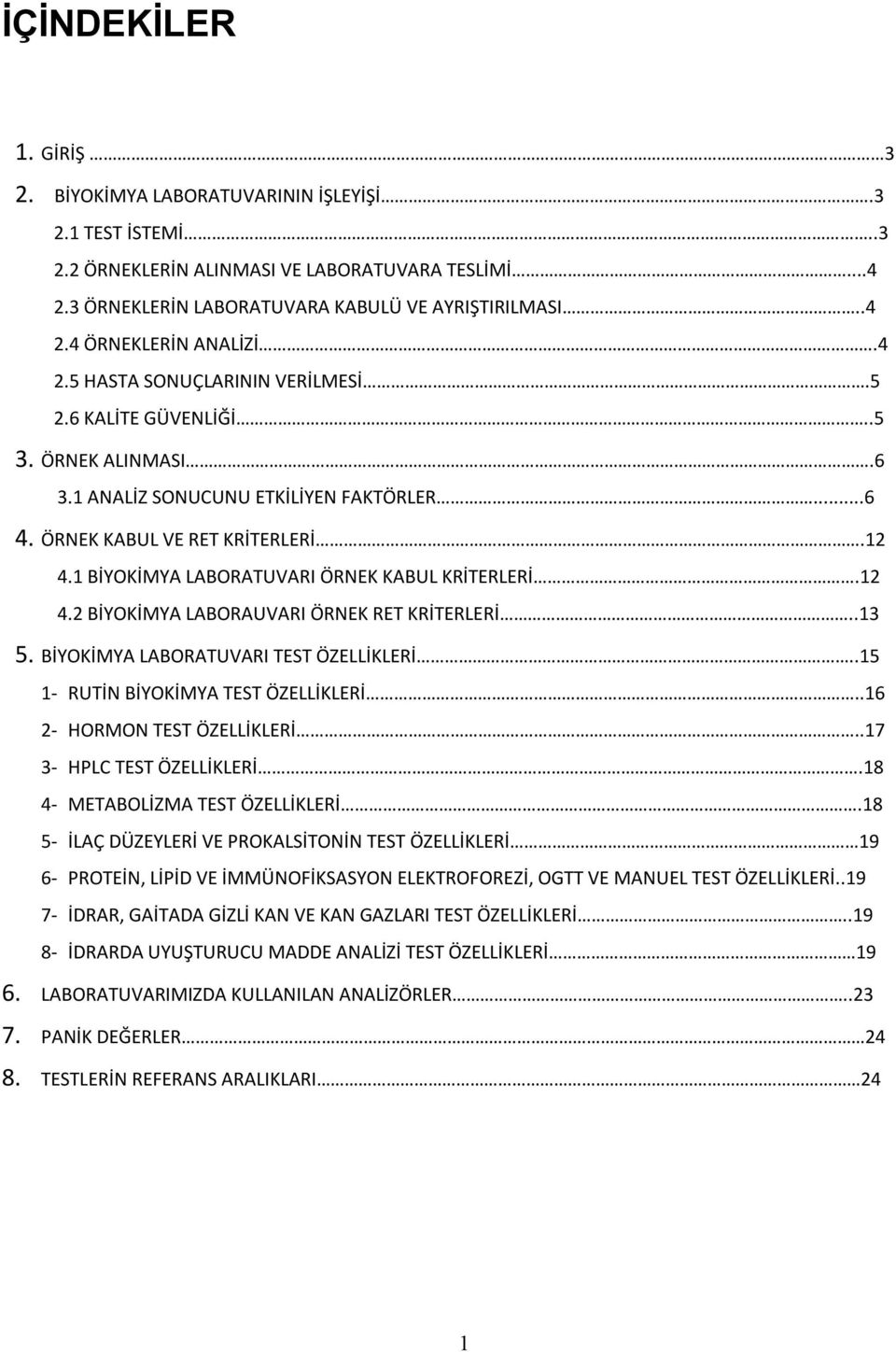 1 BİYOKİMYA LABORATUVARI ÖRNEK KABUL KRİTERLERİ.12 4.2 BİYOKİMYA LABORAUVARI ÖRNEK RET KRİTERLERİ..13 5. BİYOKİMYA LABORATUVARI TEST ÖZELLİKLERİ..15 1- RUTİN BİYOKİMYA TEST ÖZELLİKLERİ.