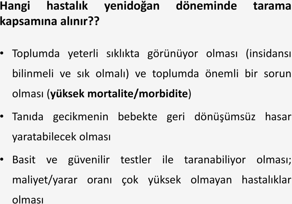 önemli bir sorun olması (yüksek mortalite/morbidite) Tanıda gecikmenin bebekte geri dönüşümsüz