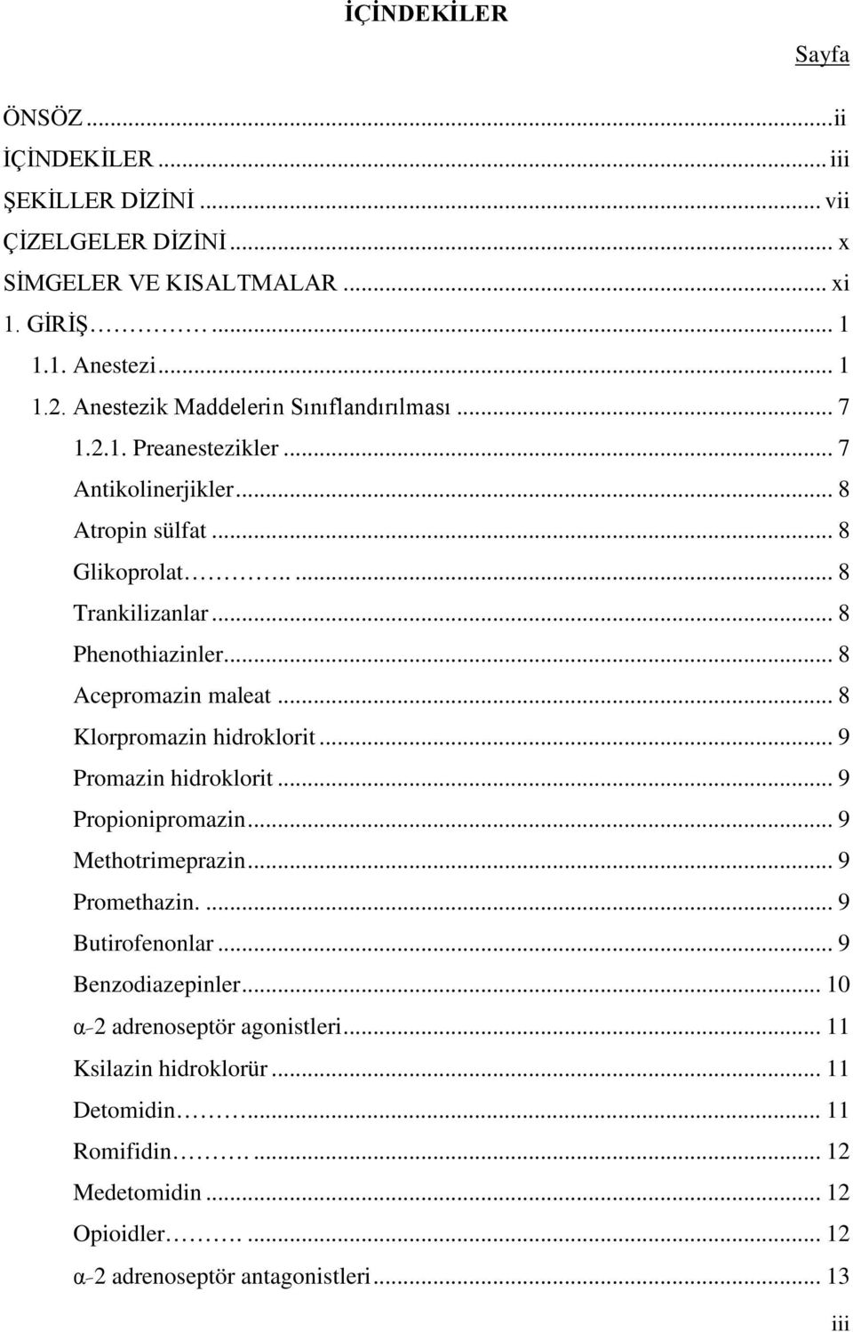 .. 8 Acepromazin maleat... 8 Klorpromazin hidroklorit... 9 Promazin hidroklorit... 9 Propionipromazin... 9 Methotrimeprazin... 9 Promethazin.... 9 Butirofenonlar.