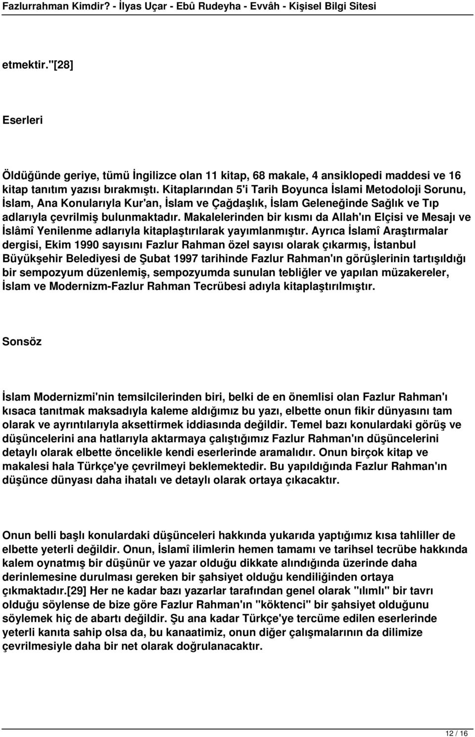 Makalelerinden bir kısmı da Allah'ın Elçisi ve Mesajı ve İslâmî Yenilenme adlarıyla kitaplaştırılarak yayımlanmıştır.