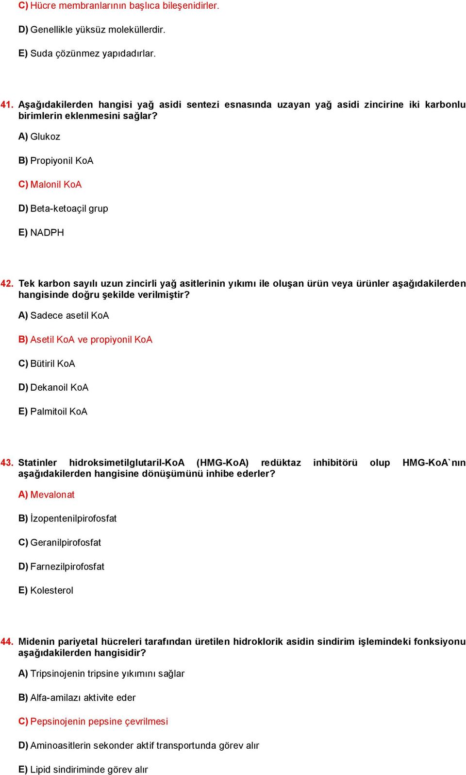 Tek karbon sayılı uzun zincirli yağ asitlerinin yıkımı ile oluşan ürün veya ürünler aşağıdakilerden hangisinde doğru şekilde verilmiştir?