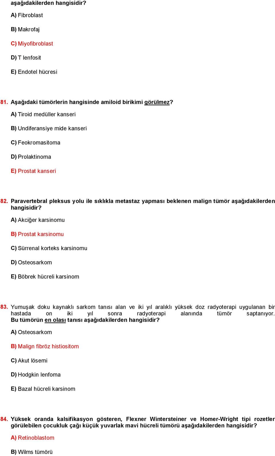 Paravertebral pleksus yolu ile sıklıkla metastaz yapması beklenen malign tümör aşağıdakilerden hangisidir?