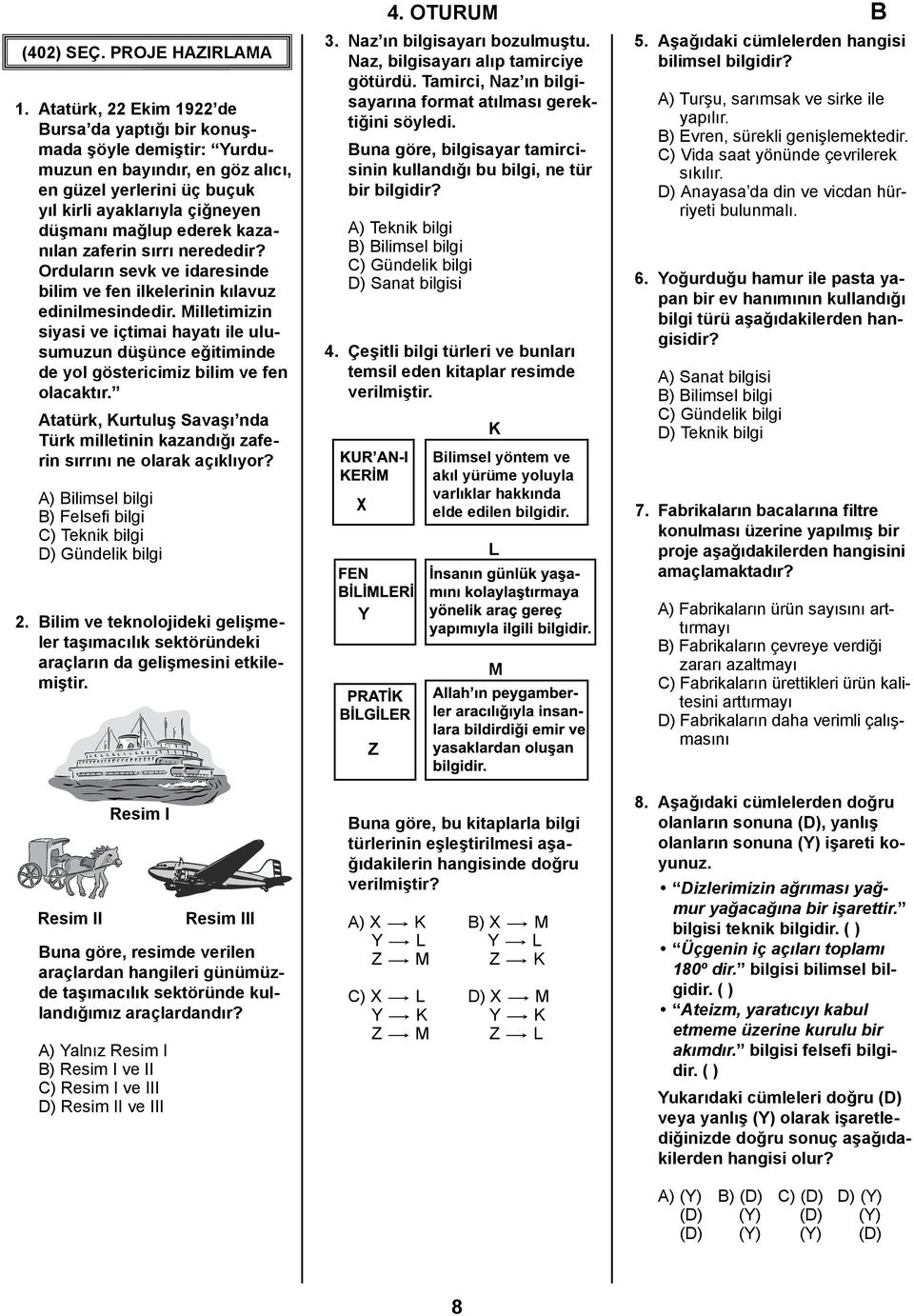 kazanılan zaferin sırrı nerededir? Orduların sevk ve idaresinde bilim ve fen ilkelerinin kılavuz edinilmesindedir.