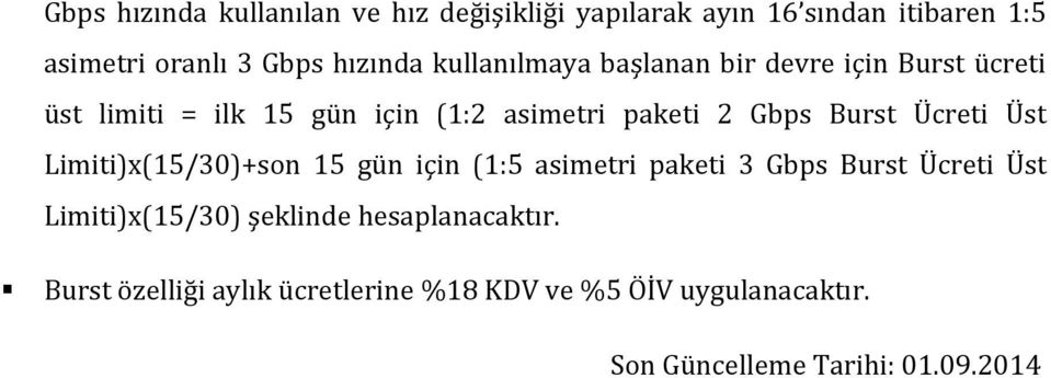 2 Gbps Burst Üst )x(15/30)+son 15 gün için (1:5 asimetri paketi 3 Gbps Burst Üst )x(15/30) şeklinde