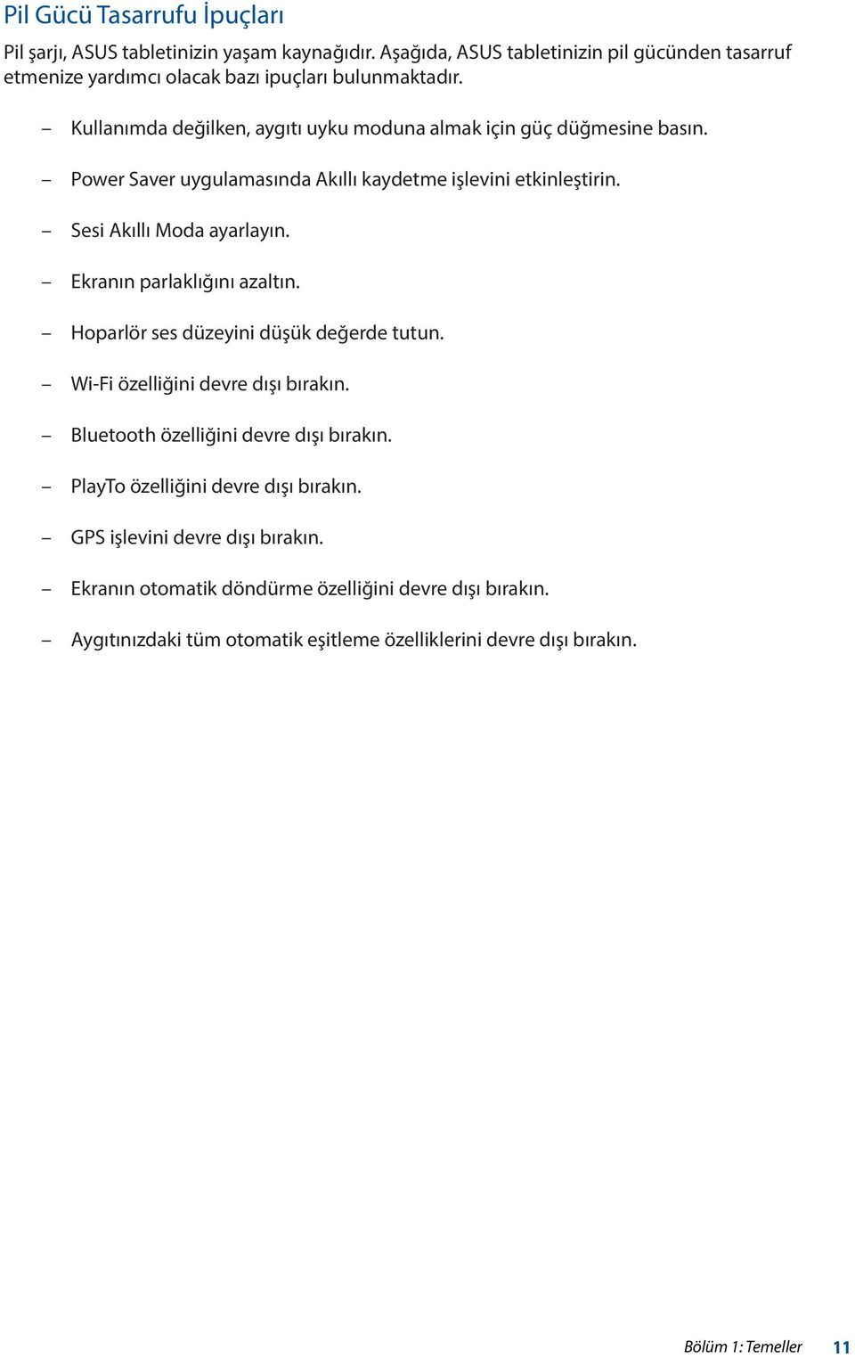 Ekranın parlaklığını azaltın. Hoparlör ses düzeyini düşük değerde tutun. Wi-Fi özelliğini devre dışı bırakın. Bluetooth özelliğini devre dışı bırakın.