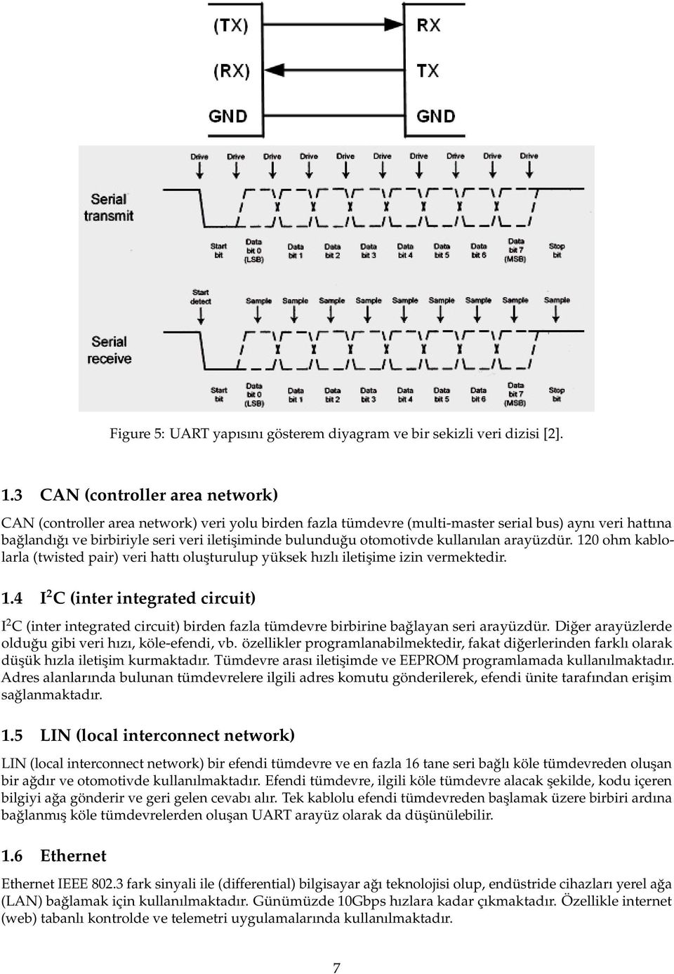 otomotivde kullanılan arayüzdür. 120 ohm kablolarla (twisted pair) veri hattı oluşturulup yüksek hızlı iletişime izin vermektedir. 1.4 I 2 C (inter integrated circuit) I 2 C (inter integrated circuit) birden fazla tümdevre birbirine bağlayan seri arayüzdür.