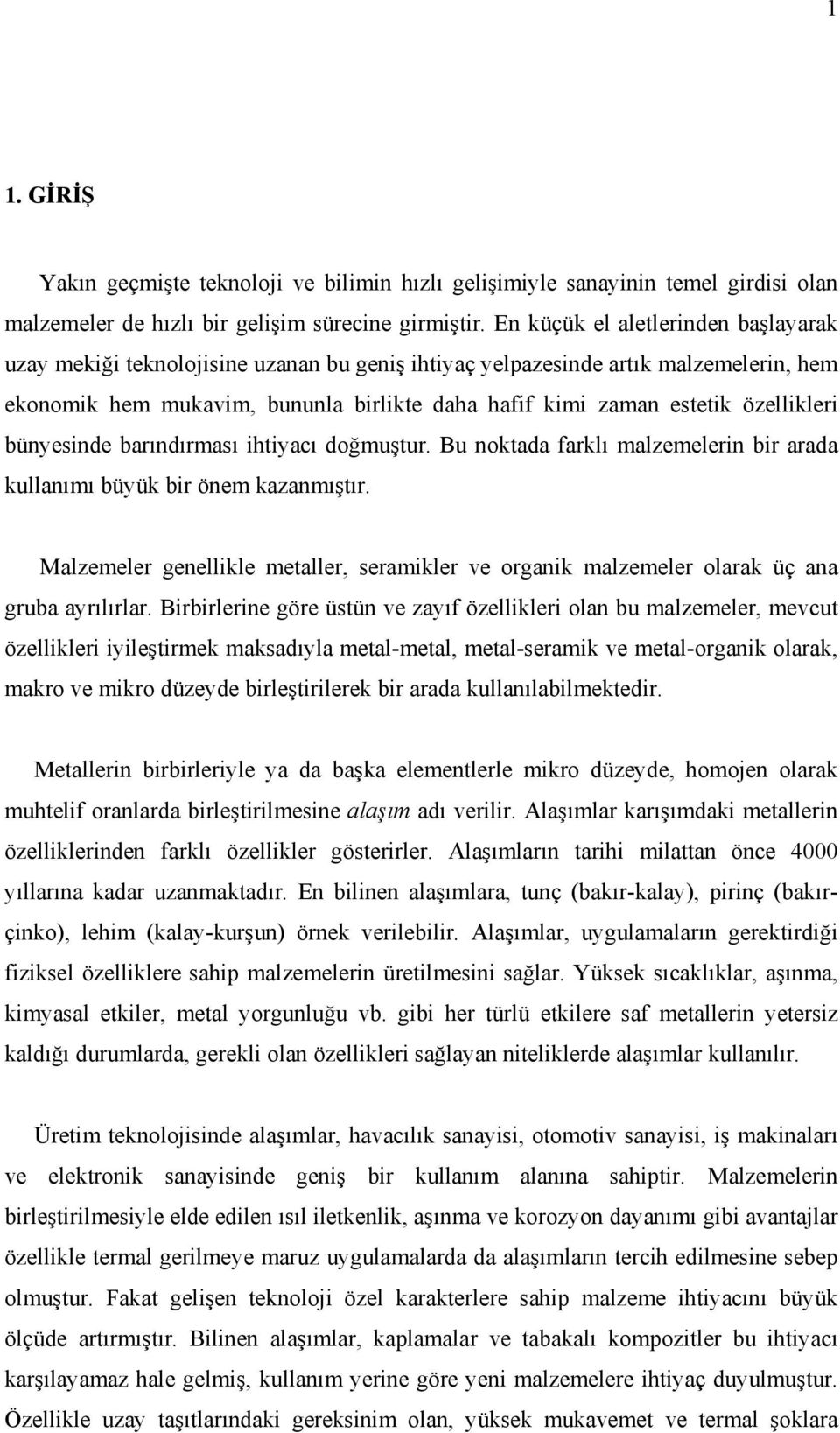 özellikleri bünyesinde barındırması ihtiyacı doğmuştur. Bu noktada farklı malzemelerin bir arada kullanımı büyük bir önem kazanmıştır.