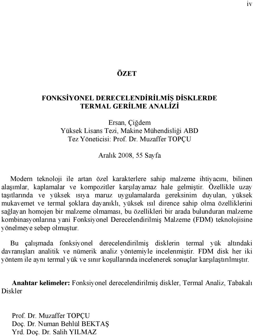 Özellikle uzay taşıtlarında ve yüksek ısıya maruz uygulamalarda gereksinim duyulan, yüksek mukavemet ve termal şoklara dayanıklı, yüksek ısıl dirence sahip olma özelliklerini sağlayan homojen bir