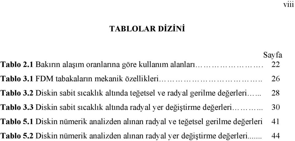 2 Diskin sabit sıcaklık altında teğetsel ve radyal gerilme değerleri... 28 Tablo 3.