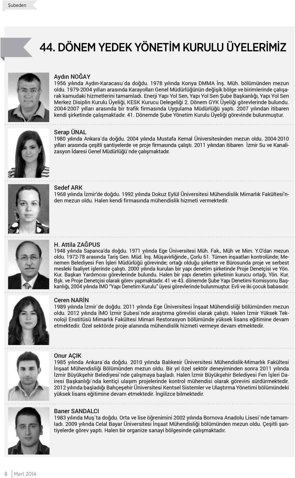 Enerji Yapı Yol Sen, Yapı Yol Sen Şube Başkanlığı, Yapı Yol Sen Merkez Disiplin Kurulu Üyeliği, KESK Kurucu Delegeliği 2. Dönem GYK Üyeliği görevlerinde bulundu.